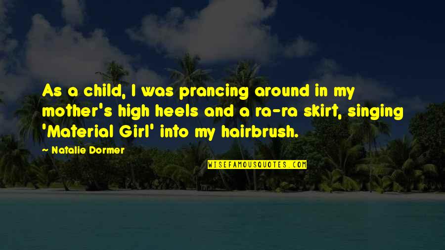 Minature Quotes By Natalie Dormer: As a child, I was prancing around in Minature Quotes By Natalie Dormer: As a child, I was prancing around in