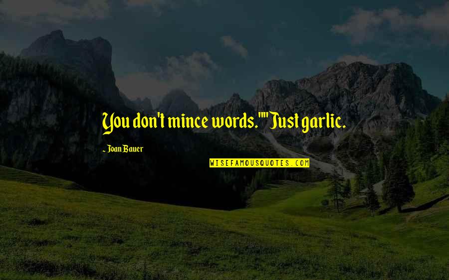 Mince Quotes By Joan Bauer: You don't mince words.""Just garlic.