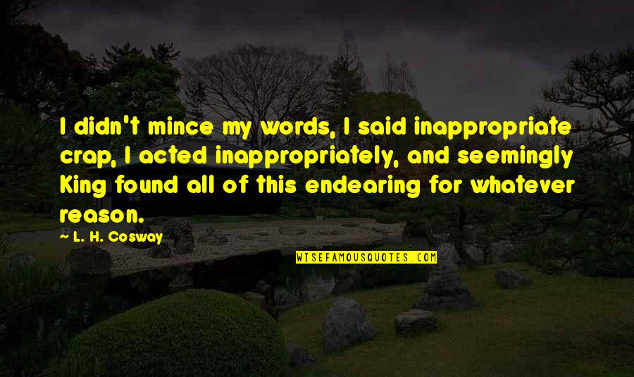 Mince Quotes By L. H. Cosway: I didn't mince my words, I said inappropriate