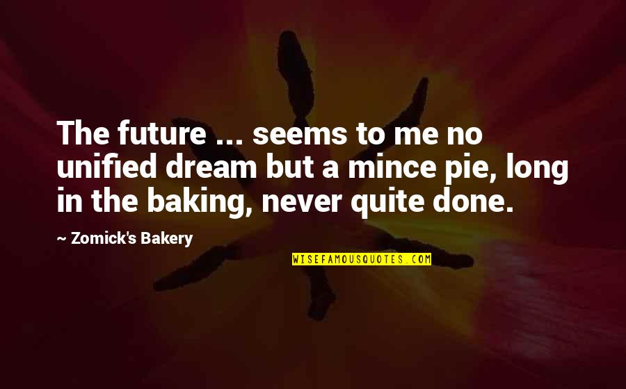Mince Quotes By Zomick's Bakery: The future ... seems to me no unified