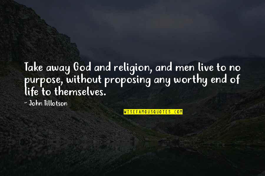 Minced Pork Quotes By John Tillotson: Take away God and religion, and men live