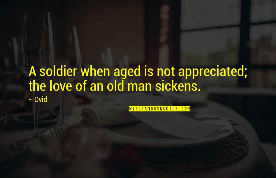 Minced Quotes By Ovid: A soldier when aged is not appreciated; the