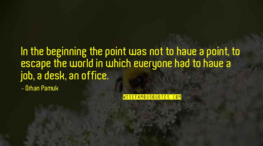 Mincer Ford Quotes By Orhan Pamuk: In the beginning the point was not to Mincer Ford Quotes By Orhan Pamuk: In the beginning the point was not to