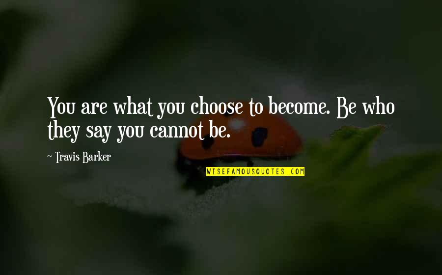 Minces To Society Quotes By Travis Barker: You are what you choose to become. Be
