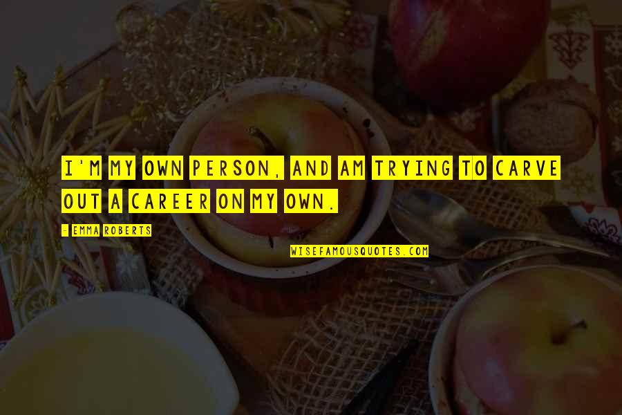 Minceur Express Quotes By Emma Roberts: I'm my own person, and am trying to