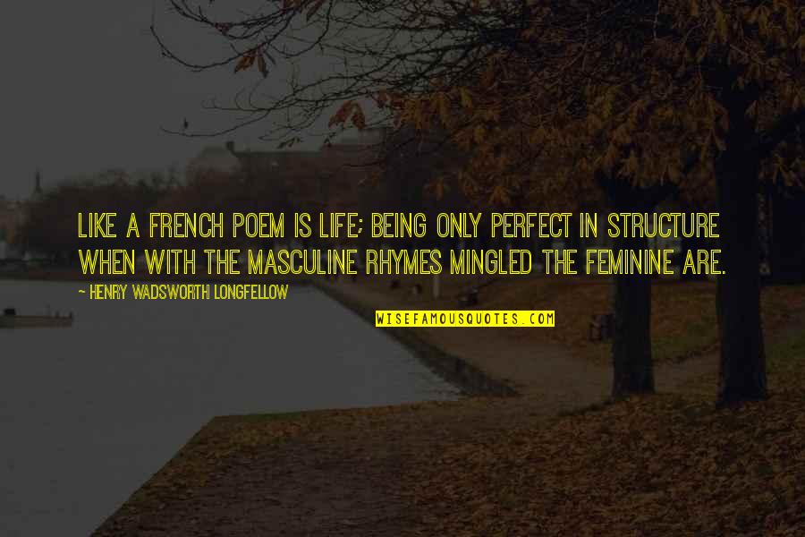 Minceur Express Quotes By Henry Wadsworth Longfellow: Like a French poem is life; being only Minceur Express Quotes By Henry Wadsworth Longfellow: Like a French poem is life; being only