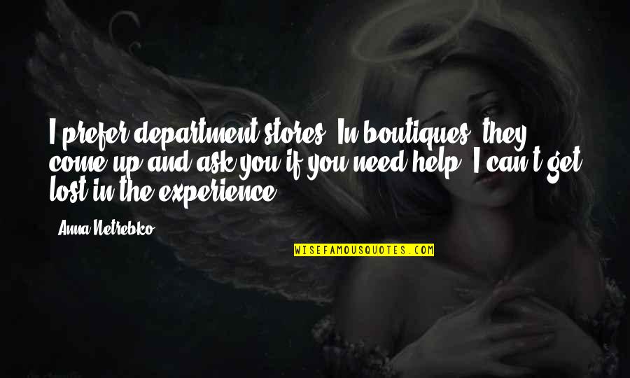 Minchah Quotes By Anna Netrebko: I prefer department stores. In boutiques, they come Minchah Quotes By Anna Netrebko: I prefer department stores. In boutiques, they come