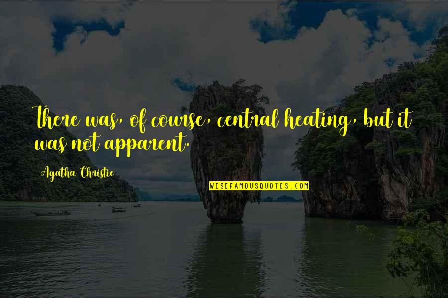 Minchella Family Crest Quotes By Agatha Christie: There was, of course, central heating, but it