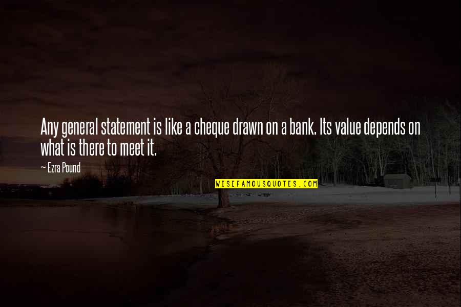 Minchen Team Quotes By Ezra Pound: Any general statement is like a cheque drawn Minchen Team Quotes By Ezra Pound: Any general statement is like a cheque drawn