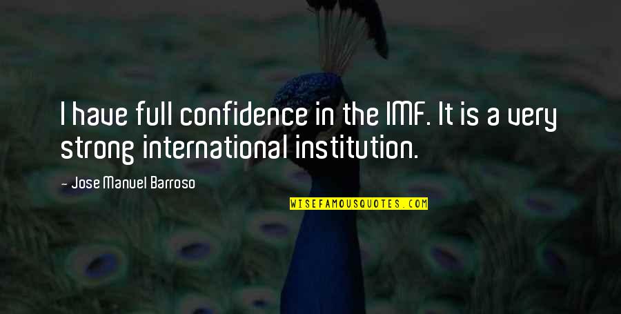 Mincher Border Quotes By Jose Manuel Barroso: I have full confidence in the IMF. It