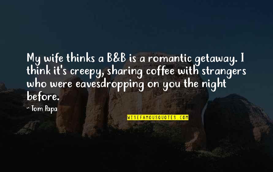 Minchi Dog Quotes By Tom Papa: My wife thinks a B&B is a romantic Minchi Dog Quotes By Tom Papa: My wife thinks a B&B is a romantic