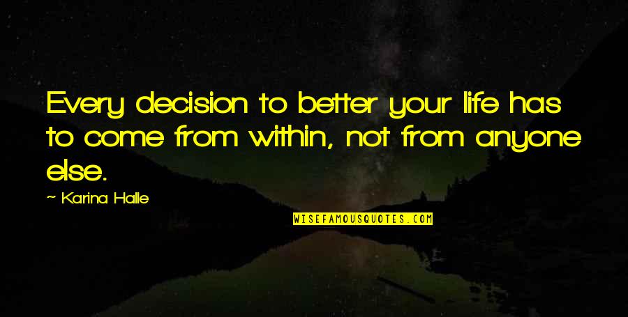Minchia Signor Quotes By Karina Halle: Every decision to better your life has to