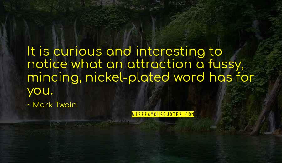 Mincing Quotes By Mark Twain: It is curious and interesting to notice what