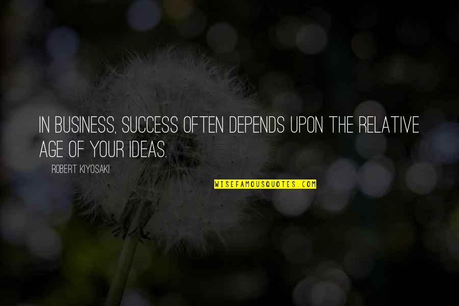 Mincing Words Quotes By Robert Kiyosaki: In business, success often depends upon the relative