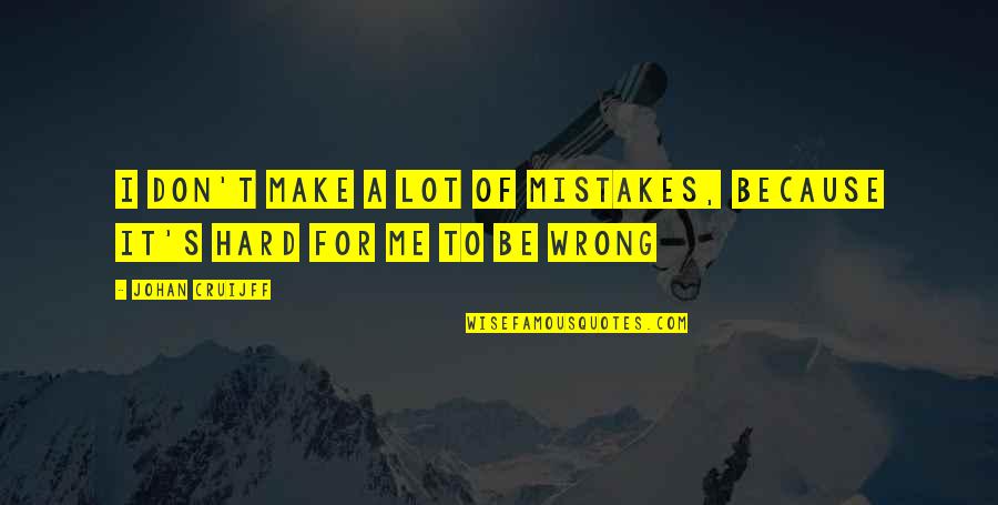Mincinos Patologic Quotes By Johan Cruijff: I don't make a lot of mistakes, because
