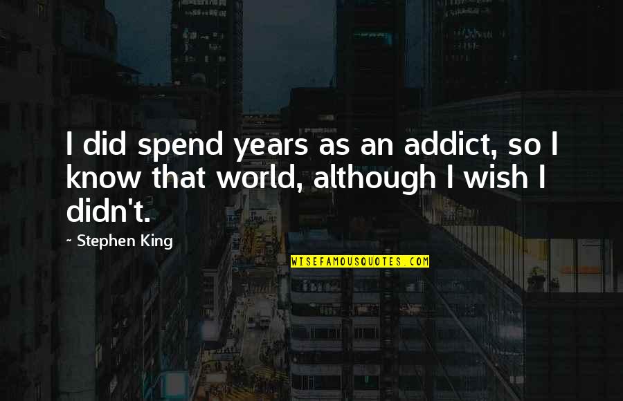 Mincinos Patologic Quotes By Stephen King: I did spend years as an addict, so