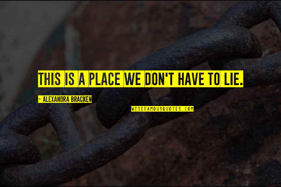 Minciuna La Quotes By Alexandra Bracken: This is a place we don't have to Minciuna La Quotes By Alexandra Bracken: This is a place we don't have to