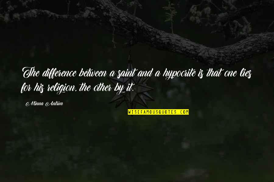 Minciuna La Quotes By Minna Antrim: The difference between a saint and a hypocrite Minciuna La Quotes By Minna Antrim: The difference between a saint and a hypocrite