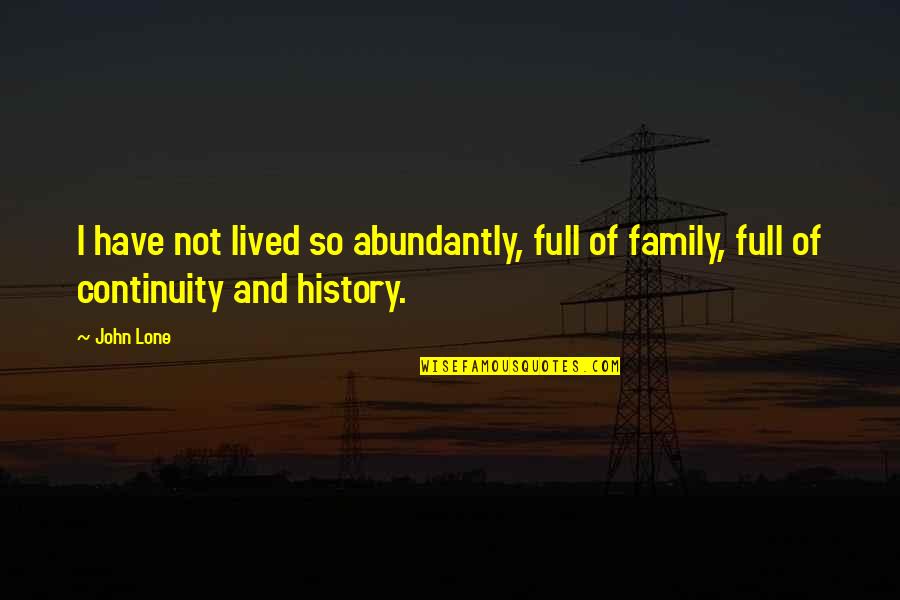 Minciuni Pe Quotes By John Lone: I have not lived so abundantly, full of