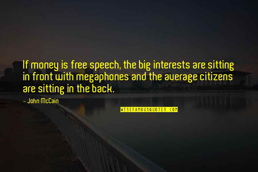 Minciuni Pe Quotes By John McCain: If money is free speech, the big interests Minciuni Pe Quotes By John McCain: If money is free speech, the big interests