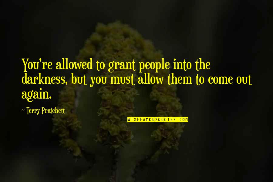 Minciuni Quotes By Terry Pratchett: You're allowed to grant people into the darkness,