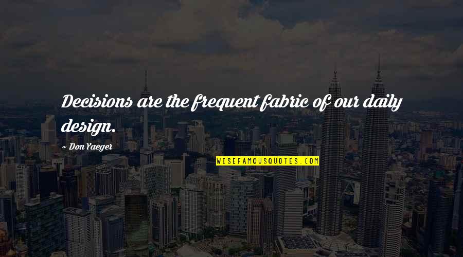 Minciuni Si Quotes By Don Yaeger: Decisions are the frequent fabric of our daily