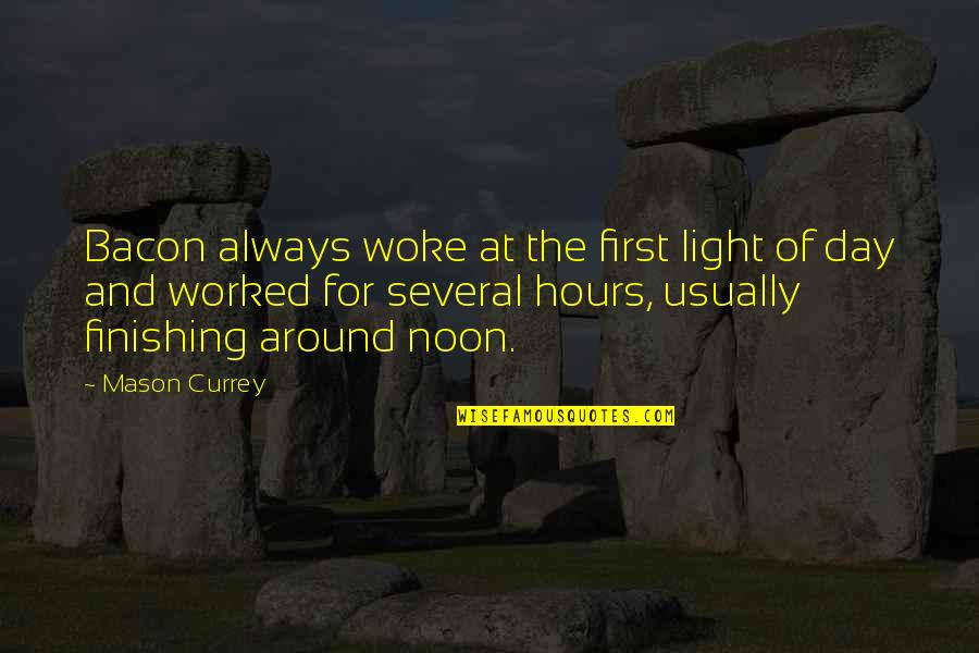 Minckelersparking Quotes By Mason Currey: Bacon always woke at the first light of
