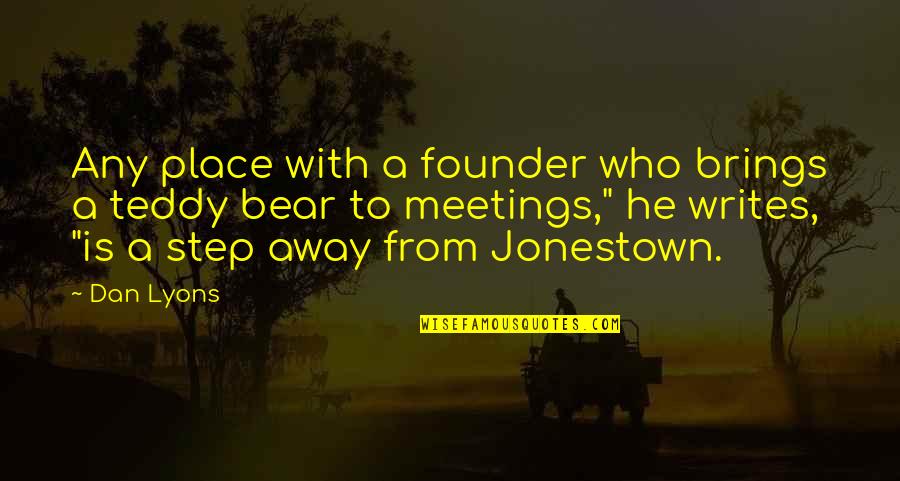Minckelersstraat Quotes By Dan Lyons: Any place with a founder who brings a Minckelersstraat Quotes By Dan Lyons: Any place with a founder who brings a