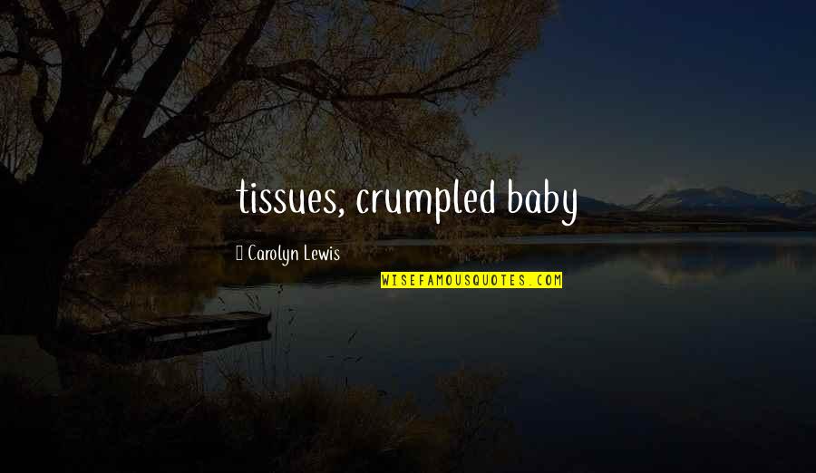 Mincklers Quotes By Carolyn Lewis: tissues, crumpled baby