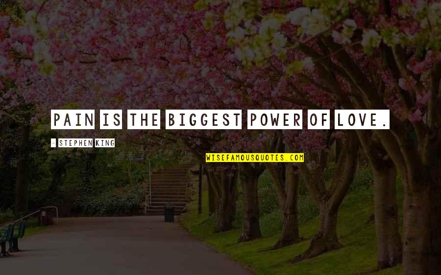 Mincks Brothers Quotes By Stephen King: Pain is the biggest power of love.