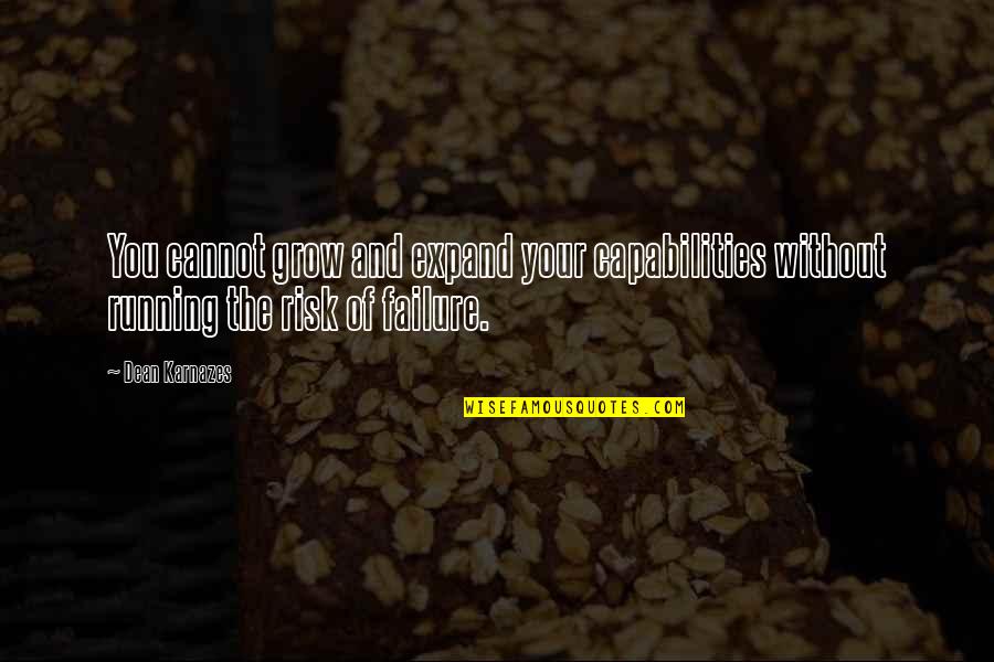 Mincks Flooring Quotes By Dean Karnazes: You cannot grow and expand your capabilities without