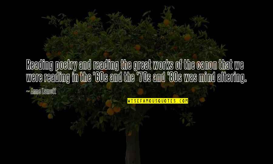 Mind Altering Quotes By Anne Lamott: Reading poetry and reading the great works of Mind Altering Quotes By Anne Lamott: Reading poetry and reading the great works of