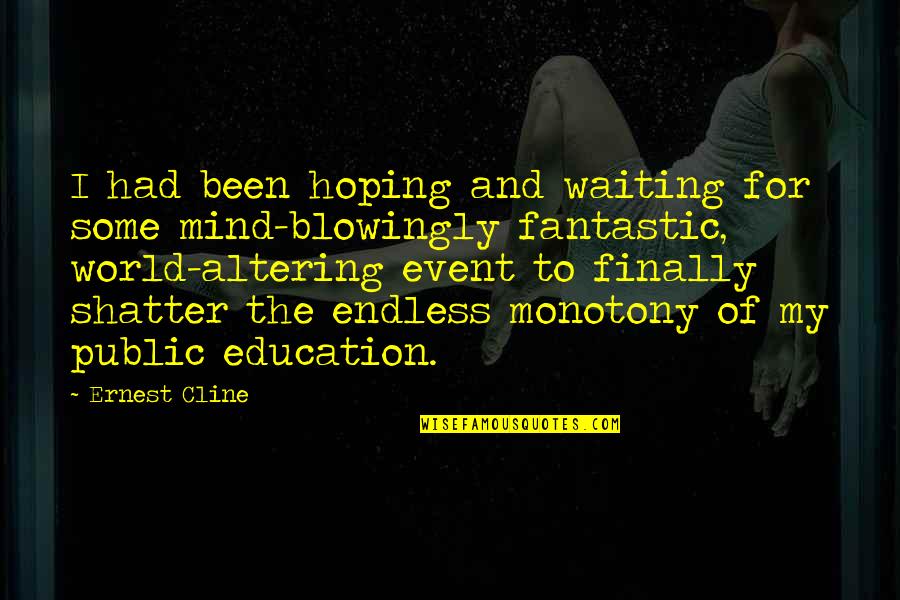 Mind Altering Quotes By Ernest Cline: I had been hoping and waiting for some Mind Altering Quotes By Ernest Cline: I had been hoping and waiting for some