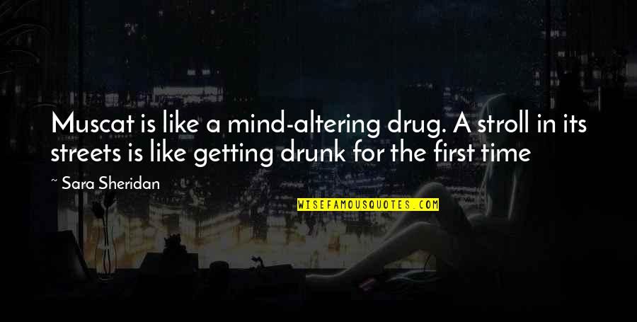 Mind Altering Quotes By Sara Sheridan: Muscat is like a mind-altering drug. A stroll Mind Altering Quotes By Sara Sheridan: Muscat is like a mind-altering drug. A stroll