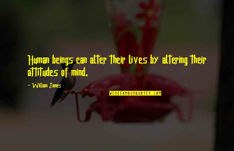 Mind Altering Quotes By William James: Human beings can alter their lives by altering