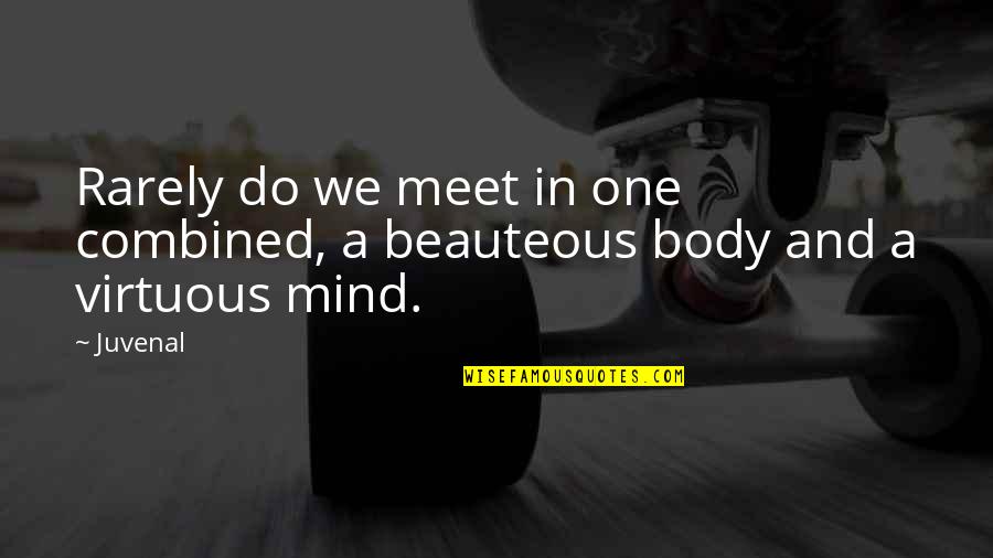 Mind And Beauty Quotes By Juvenal: Rarely do we meet in one combined, a