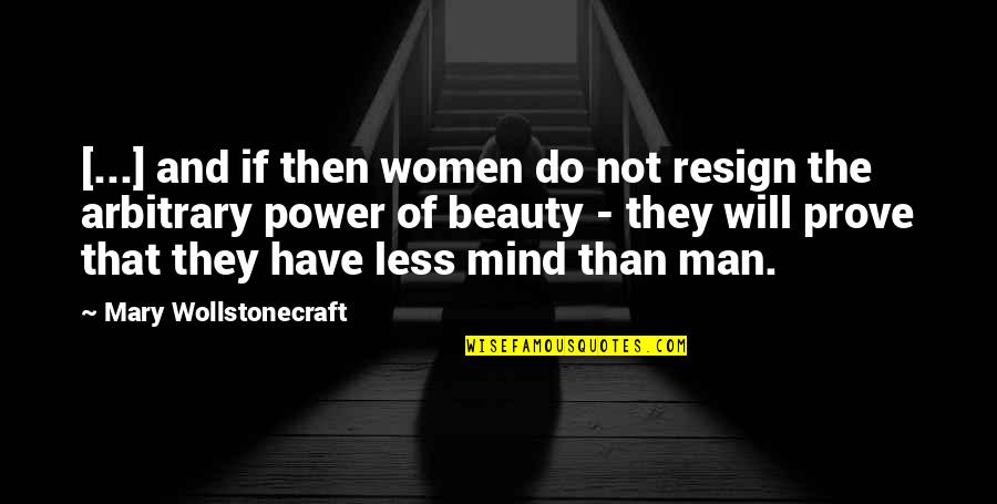 Mind And Beauty Quotes By Mary Wollstonecraft: [...] and if then women do not resign