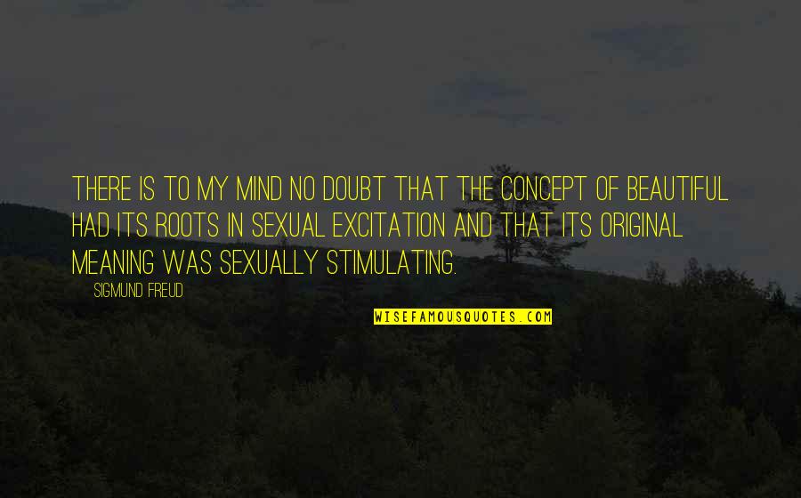 Mind And Beauty Quotes By Sigmund Freud: There is to my mind no doubt that