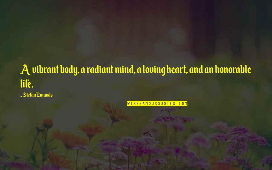Mind And Body Motivational Quotes By Stefan Emunds: A vibrant body, a radiant mind, a loving