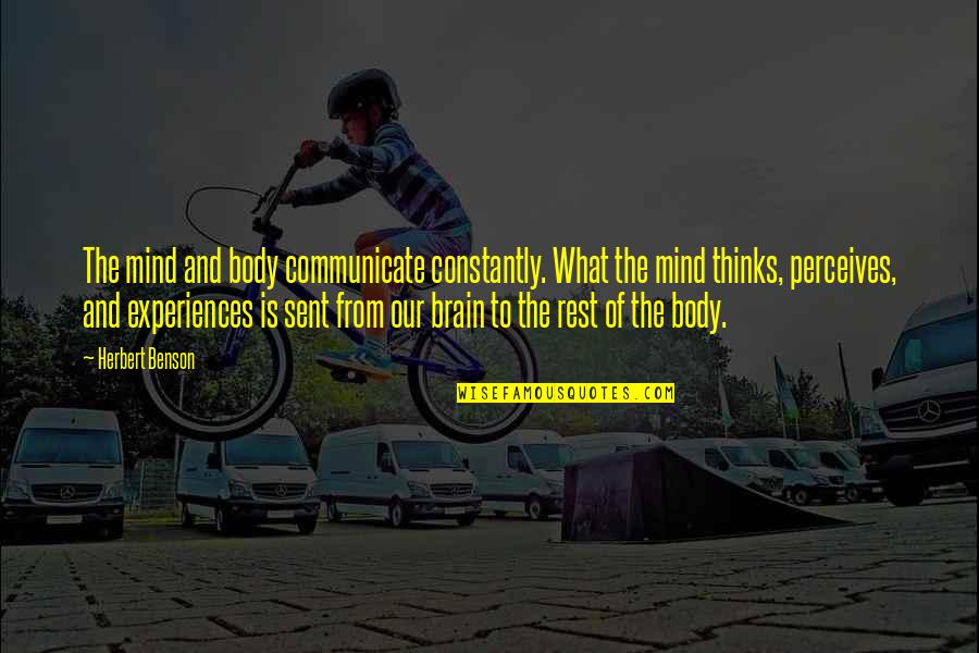 Mind And Brain Quotes By Herbert Benson: The mind and body communicate constantly. What the