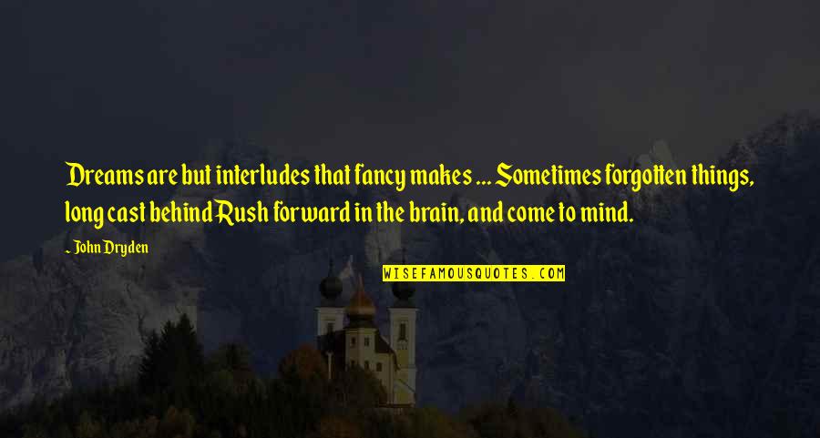 Mind And Brain Quotes By John Dryden: Dreams are but interludes that fancy makes ...