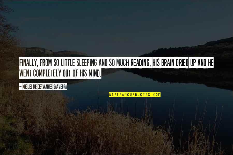 Mind And Brain Quotes By Miguel De Cervantes Saavedra: Finally, from so little sleeping and so much