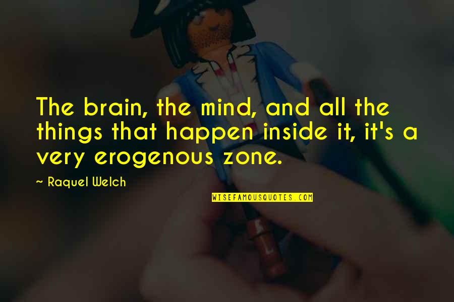 Mind And Brain Quotes By Raquel Welch: The brain, the mind, and all the things