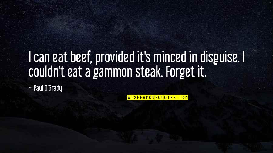 Mind And Fitness Quotes By Paul O'Grady: I can eat beef, provided it's minced in