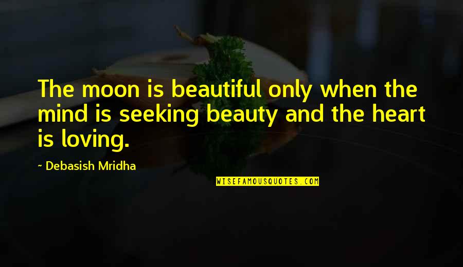 Mind And Heart Quotes By Debasish Mridha: The moon is beautiful only when the mind