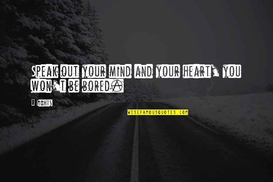 Mind And Heart Quotes By Lights: Speak out your mind and your heart, you