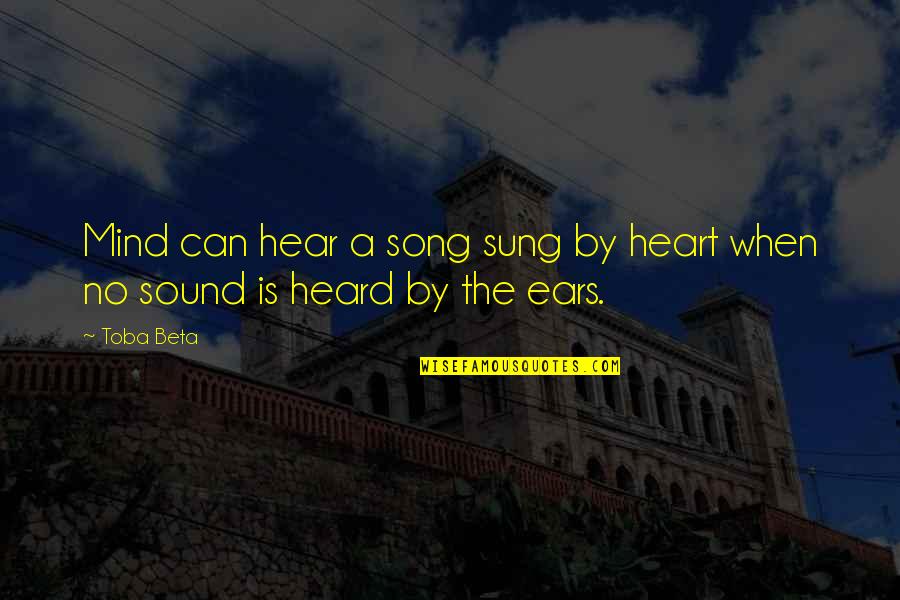 Mind And Heart Sings Quotes By Toba Beta: Mind can hear a song sung by heart