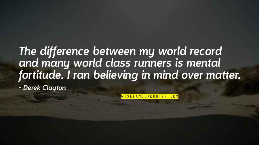 Mind And Matter Quotes By Derek Clayton: The difference between my world record and many Mind And Matter Quotes By Derek Clayton: The difference between my world record and many