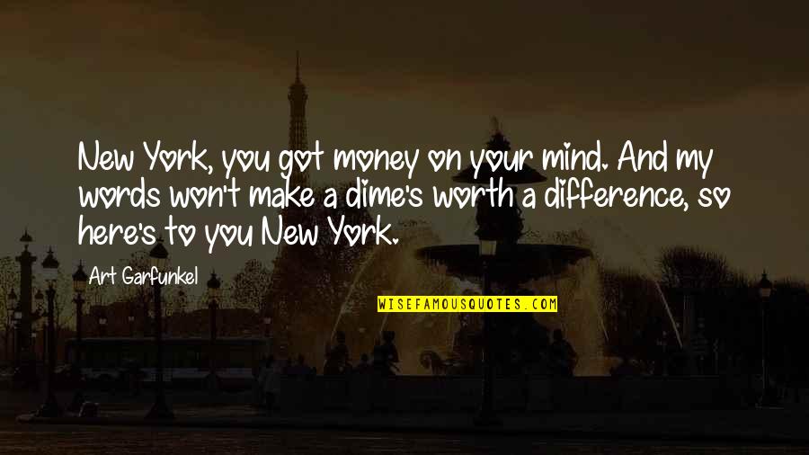 Mind And Money Quotes By Art Garfunkel: New York, you got money on your mind.