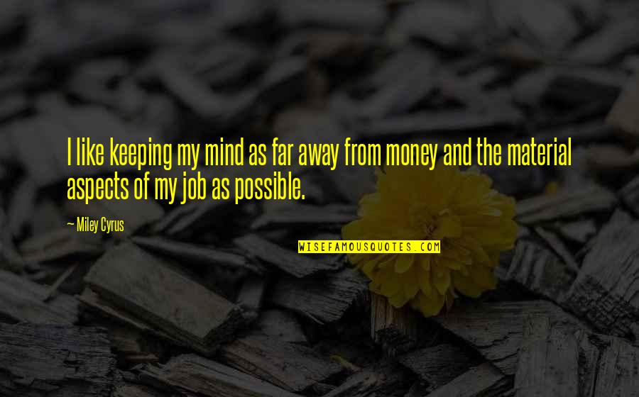 Mind And Money Quotes By Miley Cyrus: I like keeping my mind as far away